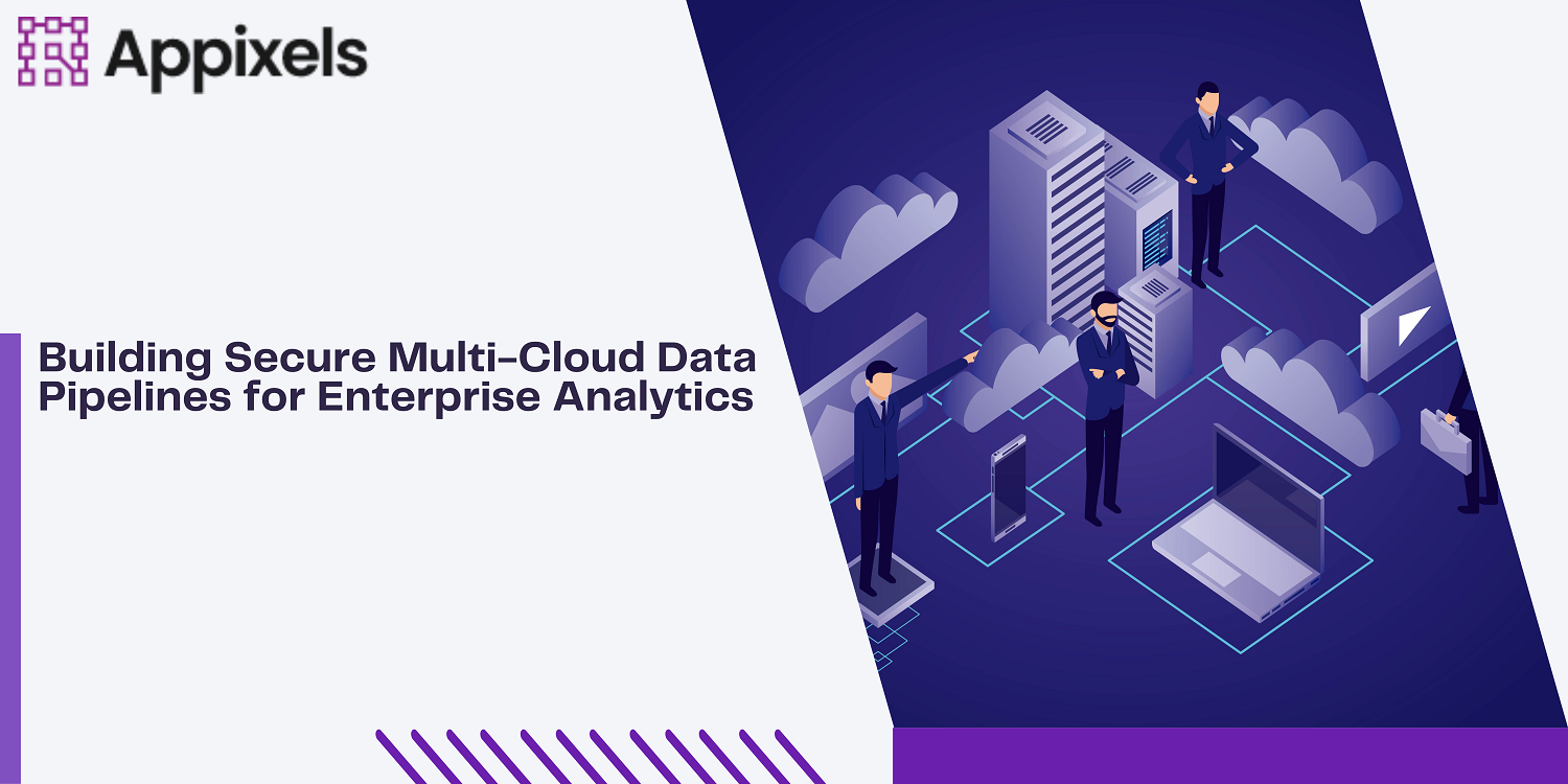 Building Secure Multi-Cloud Data Pipelines for Enterprise Analytics
