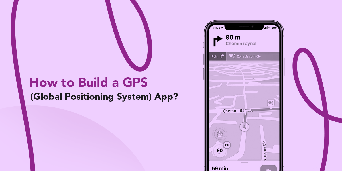 How to Build a GPS (Global Positioning System) App?